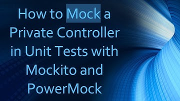 How to Mock a Private Controller in Unit Tests with Mockito and PowerMock