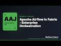 Apache Airflow in Fabric - Enterprise Orchestration