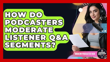How Do Podcasters Moderate Listener Q&A Segments? - Modern Podcaster Hub