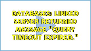Databases: Linked server returned message 'Query timeout expired.' (2 Solutions!!)