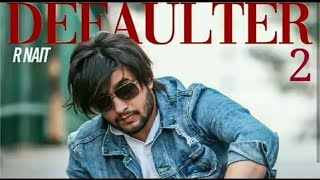 Defaulter 2 Full Original Song R Nait Ft Gurlez Akhtar New Punjabi Songs 2019