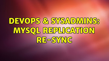 DevOps & SysAdmins: MySQL replication re-sync