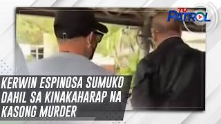 Kerwin Espinosa sumuko dahil sa kinakaharap na kasong murder | TV Patrol