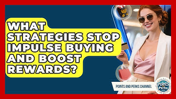 What Strategies Stop Impulse Buying And Boost Rewards? - Points and Perks Channel