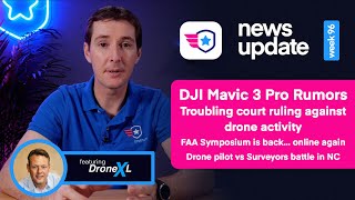 Drone News: DJI Mavic 3 Rumors. Court ruling in MI. FAA Symposium is back. Drone vs Surveyors.