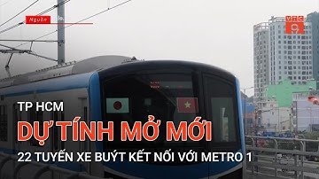 TP HCM: DỰ TÍNH MỞ MỚI 22 TUYẾN XE BUÝT KẾT NỐI VỚI METRO 1 | VTC9