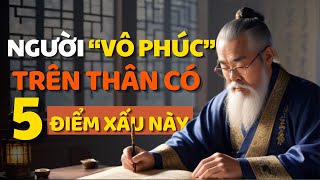 Cổ Nhân Dạy Người Vô Phúc Có 5 Điểm Xấu, Sống Khôn Hãy Biết Mà Tu - Triết Lý Cuộc Sống