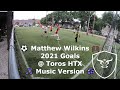 Matthew wilkins  2021 goals  toros htx  music version 