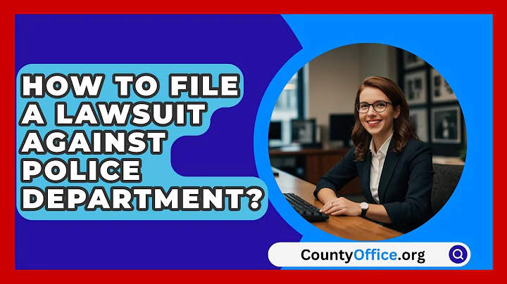 How To File A Lawsuit Against Police Department? - CountyOffice.org
