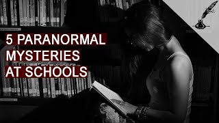 5 Shocking Paranormal Mysteries At Schools