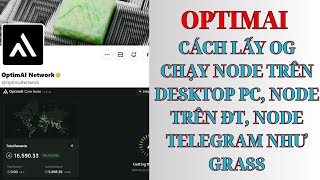 Optimai Depin, Cách Làm Nhiệm Vụ Lấy Og, Chạy Node Desktop Trên Pc, Mobile Và Telegram, Tăng Point
