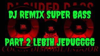 DJ REMIX SUPER BASS PART 2||COCOK DIMOBIL/INDOOR//EARPHONE