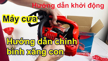 Hướng dẫn khởi động máy cưa mini | Hướng dẫn chỉnh bình xăng con máy cưa . 0856999229