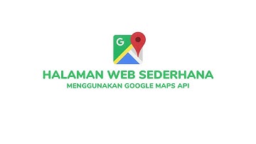 Tutorial Membuat Website Sederhana Menggunakan Google Maps API