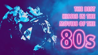 THE BEST KISSES IN THE 80s MOVIES #80s #MOVIES80s