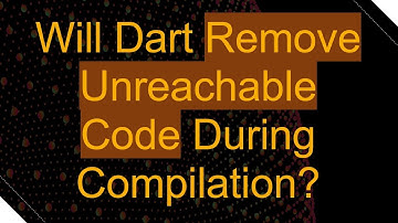 Will Dart Remove Unreachable Code During Compilation?