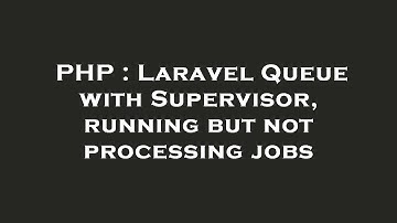 PHP : Laravel Queue with Supervisor, running but not processing jobs