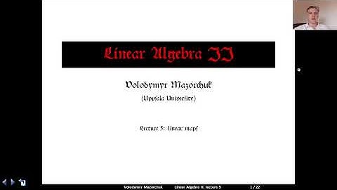 Linear Algebra II, Lecture 5: linear maps (by Walter Mazorchuk)