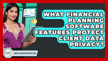 What Financial Planning Software Features Protect Client Data Privacy? - Wealth Advisor Success Hub