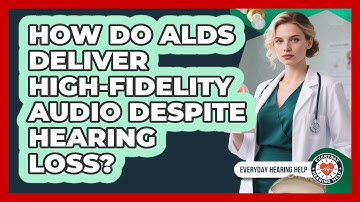 How Do ALDs Deliver High-fidelity Audio Despite Hearing Loss? - Everyday Hearing Help