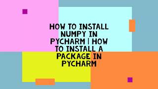 HOW TO INSTALL NUMPY IN PYCHARM | HOW TO INSTALL A PACKAGE IN PYCHARM