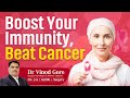 Boost Your Immunity, Beat Cancer @drvinodgore