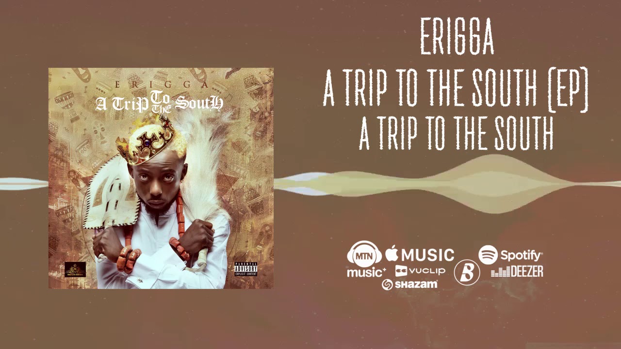 Erigga A Trip to The South [Official Audio] YouTube