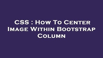 CSS : How To Center Image Within Bootstrap Column