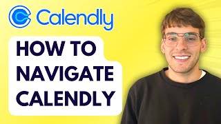 How to Navigate Calendly [2026 Full Guide]