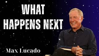 What Happens Next - Minister Max Lucado