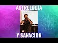 Astrología, Enfermedad, Terapia Floral y Sanación