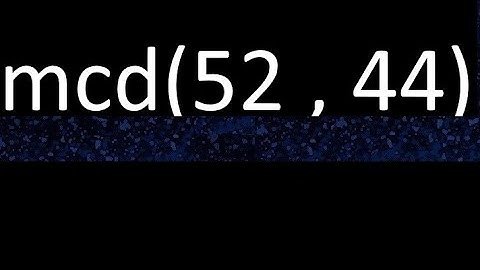 mcd 52 y 44 , maximo comun divisor , mcd(52 , 44) como se halla , ejemplos