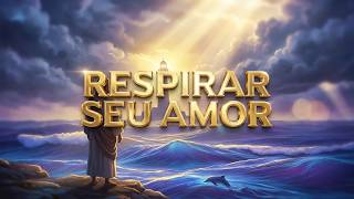 Thumbnail: Respirar Seu Amor | Cansado ? Ouça Esta Canção de Paz e Deixe a Graça de Deus Te Guiar Hoje