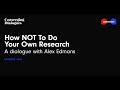 #341 - How NOT to do Your Own Research: A Dialogue with Alex Edmans