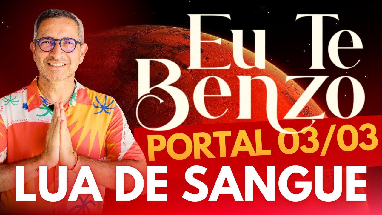 PREPARE-SE PARA O PORTAL 03/03 E A LUA DE SANGUE | Eu Te Benzo