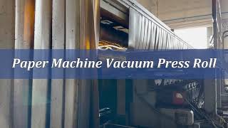 Paper Machine Vacuum Press Roll, manufacturer, supplier, factory
