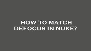 How to match defocus in nuke?