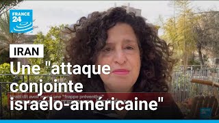 Une attaque conjointe d'Israël et des Etats-Unis contre l'Iran • FRANCE 24
