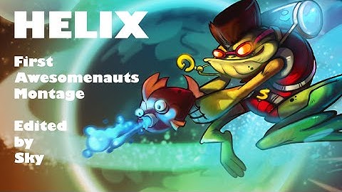 Helix - First Awesomenauts Montage - Edited by Sky