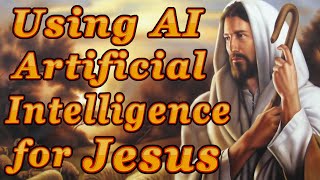 Using AI Artificial Intelligence for the Gospel of Jesus Christ