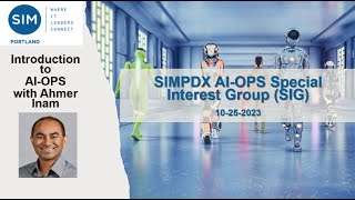 Introduction to AIOps- SIM Portland AIOps SIG Inaugural Meeting