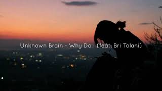 Unknown Brain - Why Do I (feat. Bri Tolani) (𝙨𝙡𝙤𝙬𝙚𝙙 + 𝙧𝙚𝙫𝙚𝙧𝙗 - 𝙗𝙖𝙨𝙨 𝙗𝙤𝙤𝙨𝙩𝙚𝙙) 🎶