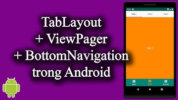 TabLayout + ViewPager + BottomNavigation trong Android - [Code Theo Yêu Cầu - #13]
