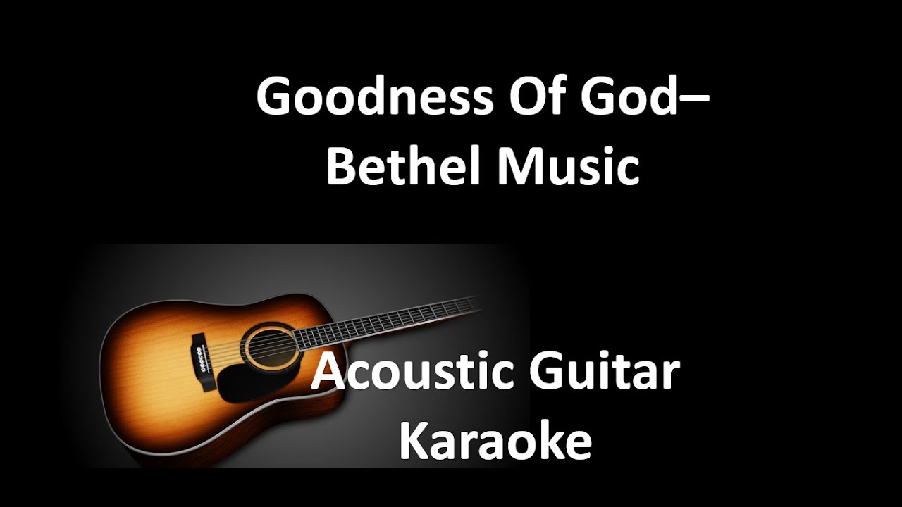 Goodness of God Bethel Music (AcousticGuitar Karaoke) YouTube