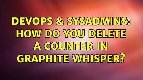 DevOps & SysAdmins: How do you delete a counter in graphite whisper? (5 Solutions!!)
