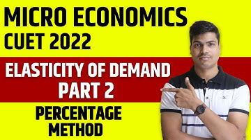 CUET 2022 | MICRO ECONOMICS | ELASTICITY OF DEMAND PART 2. PERCENTAGE METHOD. CONCEPT & NUMERICALS