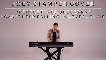 Perfect - Ed Sheeran / Can't Help Falling in Love - Elvis | Joey Stamper Medley