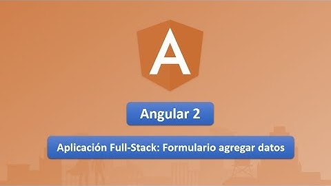15 Curso de Angular 2: Aplicación Full-Stack.- Formulario agregar datos