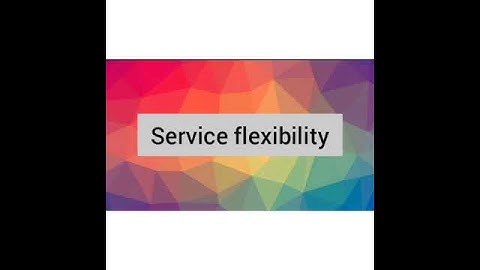 Service flexibility