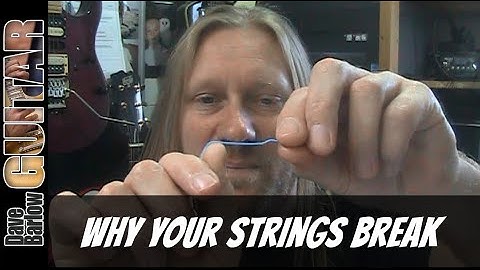 Why do my guitar strings keep breaking? - The Truth